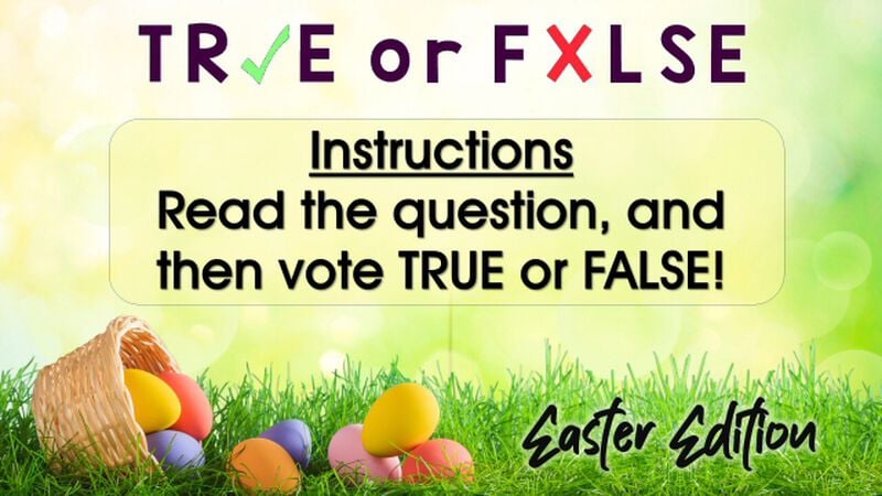 True or False - Easter Edition